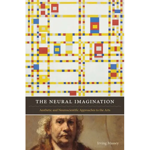 The Neural Imagination: Aesthetic and Neuroscientific Approaches to the Arts