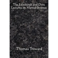 The Edinburgh and Dore Lectures on Mental Science: Complete and Unabridged.