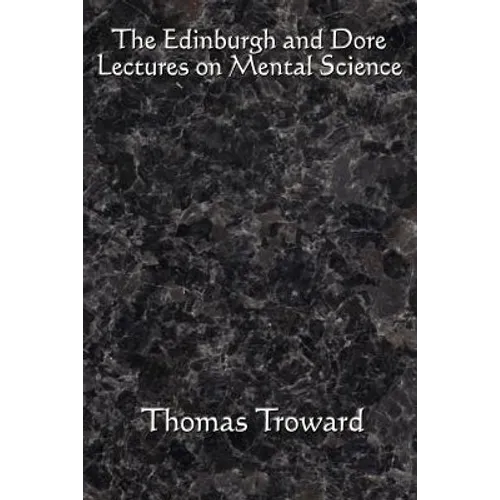 The Edinburgh and Dore Lectures on Mental Science: Complete and Unabridged.