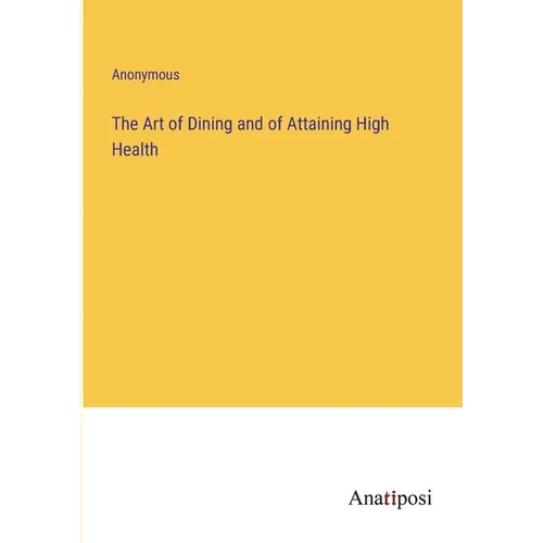 The Art of Dining and of Attaining High Health