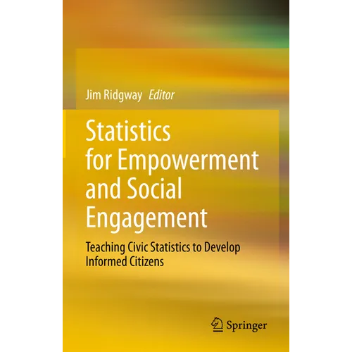 Statistics for Empowerment and Social Engagement: Teaching Civic Statistics to Develop Informed Citizens