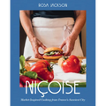 Niçoise: Market-Inspired Cooking from France's Sunniest City