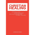 Christian Healing: Stepping into Your Authority and God's Anointing to Heal the Sick