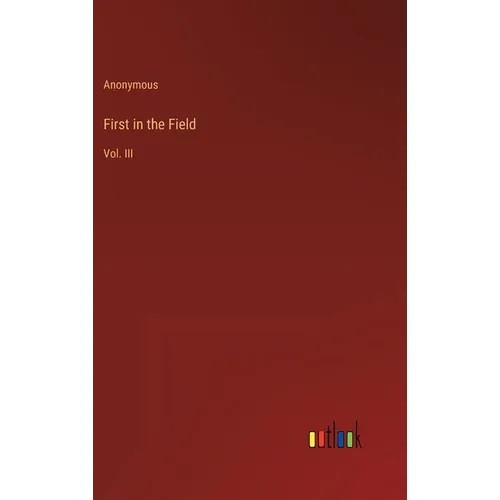 First in the Field: Vol. III
