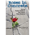 Roses in Concrete: Giving Foster Children the Future They Deserve