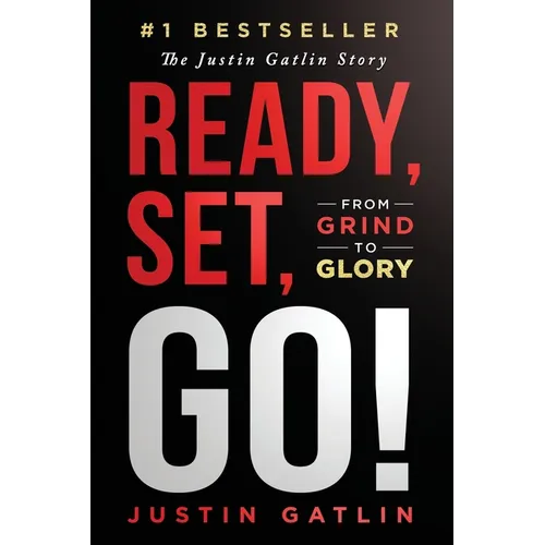 Ready, Set, Go!: From Grind To Glory: The Justin Gatlin Story
