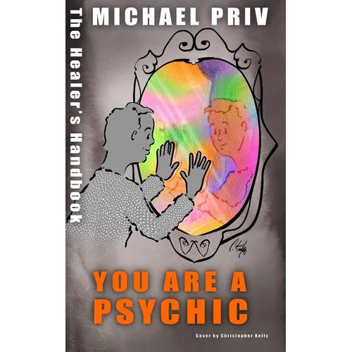 You Are a Psychic, the Healer's Handbook
