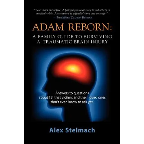 Adam Reborn: A Family Guide to Surviving a Traumatic Brain Injury