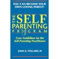 The SELF-PARENTING PROGRAM: Core Guidelines for the Self-Parenting Practitioner