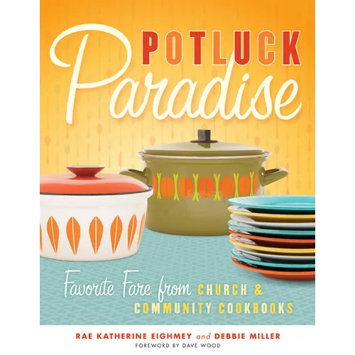 Potluck Paradise: Favorite Fare from Church & Community Cookbooks