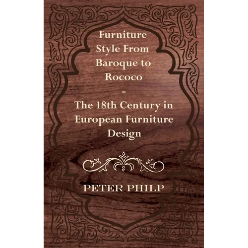 Furniture Style from Baroque to Rococo - The 18th Century in European Furniture Design - Paperback