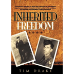 Inherited Freedom: A Grandson's Reflection on World War II Through His Grandfathers' Experiences, and the Translation of Their Service to - Hardcover