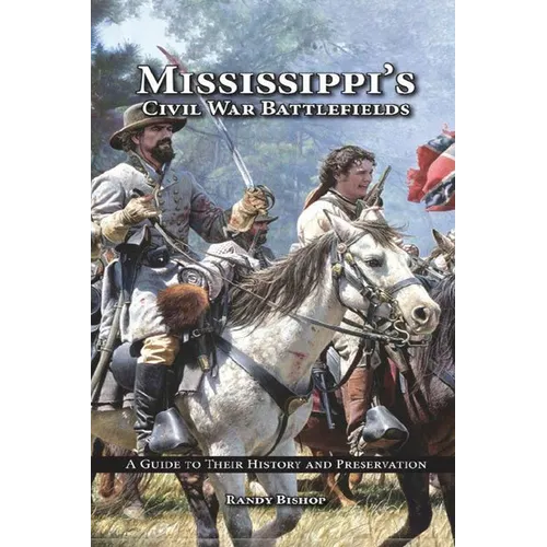 Mississippi's Civil War Battlefields: A Guide to Their History and Preservation