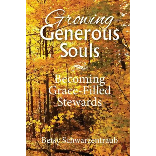 Growing Generous Souls: Becoming Grace-Filled Stewards