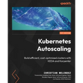 Kubernetes Autoscaling: Build efficient, cost-optimized clusters with KEDA and Karpenter