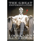 The Great Impersonator!: 99 Reasons to Dislike Abraham Lincoln