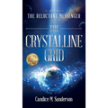 From the Reluctant Messenger: The Crystalline Grid