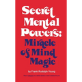 Secret Mental Powers: Miracle of Mind Magic