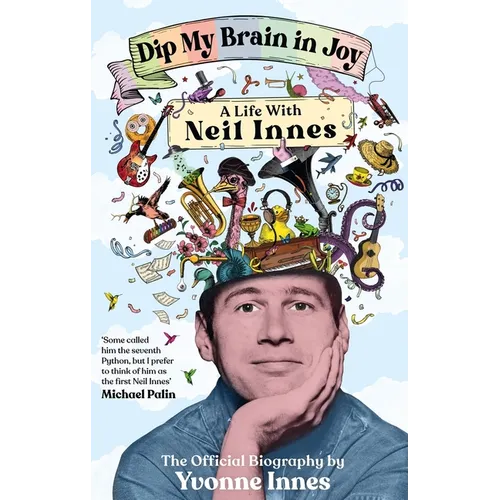 Dip My Brain in Joy: A Life with Neil Innes: The Official Biography