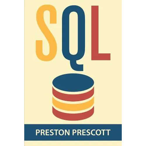 SQL for Beginners: Learn the Structured Query Language for the Most Popular Databases including Microsoft SQL Server, MySQL, MariaDB, Pos