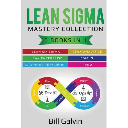 Lean Sigma Mastery Collection: 6 Books in 1: Lean Six Sigma, Lean Analytics, Lean Enterprise, Agile Project Management, KAIZEN, SCRUM