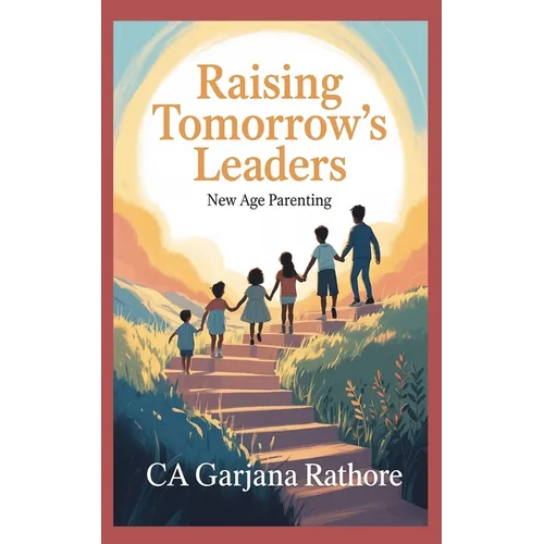 Raising Tomorrow's Leaders: New Age Parenting