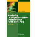 Analyzing Computer System Performance with Perl: : PDQ