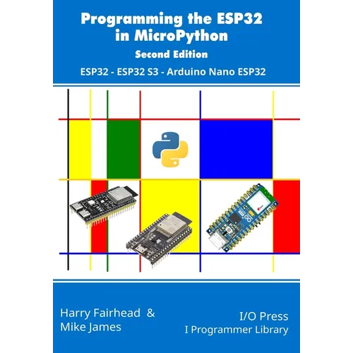 Programming the ESP32 in MicroPython, 2nd Edition: ESP32, ESP32 S3, Arduino Nano ESP32