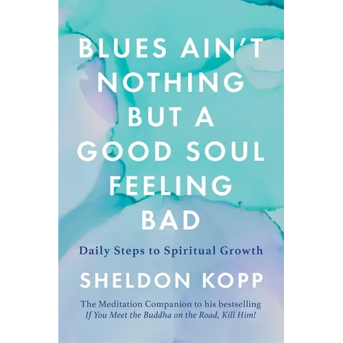 Blues Ain't Nothing But a Good Soul Feeling Bad: Daily Steps to Spiritual Growth