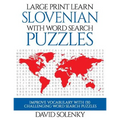 Large Print Learn Slovenian with Word Search Puzzles: Learn Slovenian Language Vocabulary with Challenging Easy to Read Word Find Puzzles