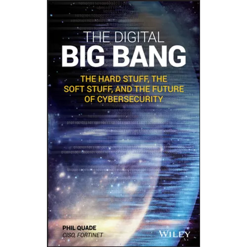 The Digital Big Bang: The Hard Stuff, the Soft Stuff, and the Future of Cybersecurity