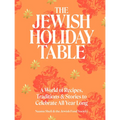 The Jewish Holiday Table: A World of Recipes, Traditions & Stories to Celebrate All Year Long