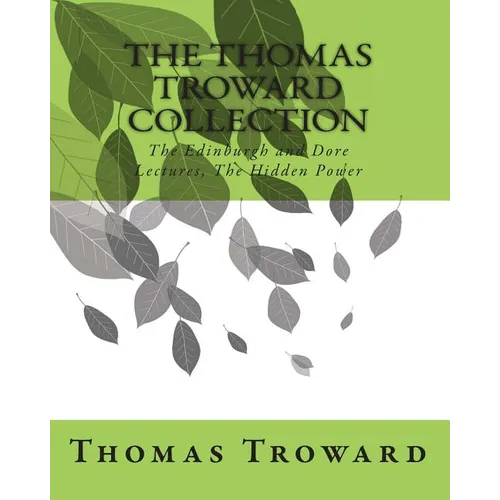 The Thomas Troward Collection: The Edinburgh and Dore Lectures, The Hidden Power
