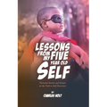 Lessons From My Five-Year-Old Self: Personal Stories and Essays on the Path to Self Discovery