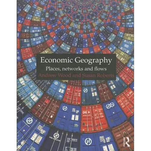 Economic Geography: Places, Networks and Flows