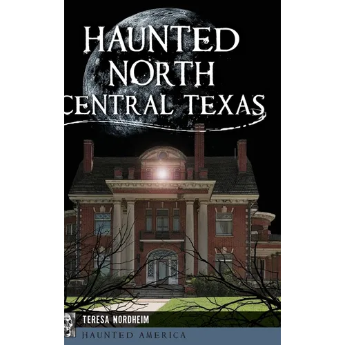 Haunted North Central Texas