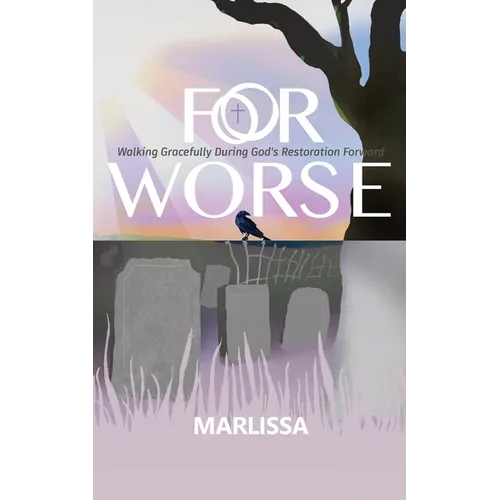 For Worse: Walking Gracefully during God's Restoration Forward