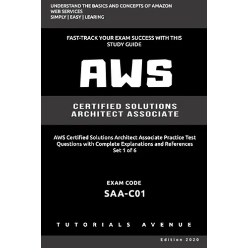 Aws: AWS Certified Solutions Architect Associate SAA-C01: AWS Certified Solutions Αrchitect Αssociate Practice Test Questions with Complete