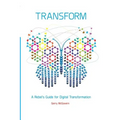 Transform: A rebel's guide for digital transformation
