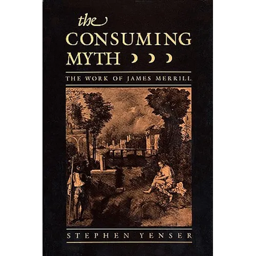 Consuming Myth: The Work of James Merrill