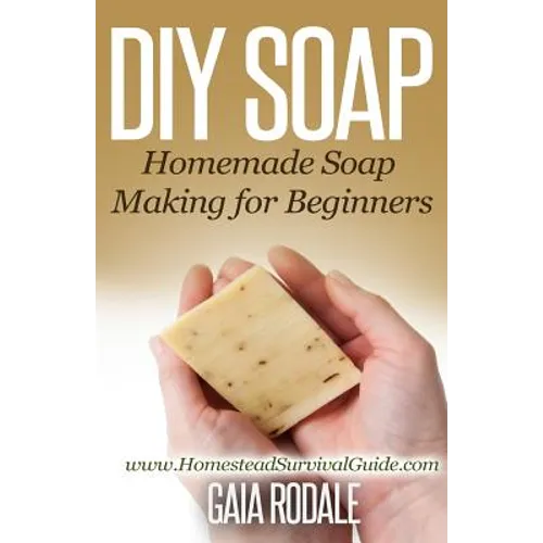 DIY Soap: Homemade Soap Making for Beginners