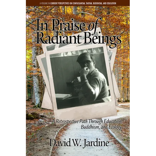 In Praise of Radiant Beings: A Retrospective Path Through Education, Buddhism and Ecology