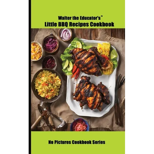 Walter the Educator's Little BBQ Recipes Cookbook