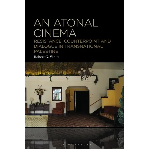 An Atonal Cinema: Resistance, Counterpoint and Dialogue in Transnational Palestine