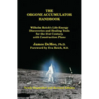 The Orgone Accumulator Handbook: Wilhelm Reich's Life-Energy Discoveries and Healing Tools for the 21st Century, with Construction Plans - Paperback