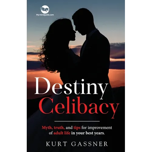 Destiny Celibacy: Myth, truth, and tips for improvement of adult life in your best years.