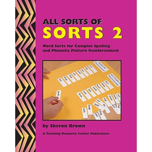 All Sorts Of Sorts 2: Word Sorts For Complex Spelling And Phonetic Pattern Reinforcement