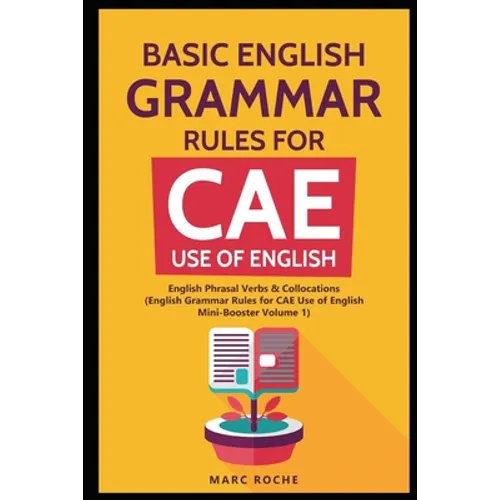 Basic English Grammar Rules for CAE Use of English: English Phrasal Verbs & Collocations. (English Grammar Rules for CAE Mini-Booster Volume 1): Engli