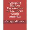 Amazing Bigfoot Encounters of Southern North America