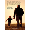 Successful Parenting: Restoring Lost Values in a Modern World